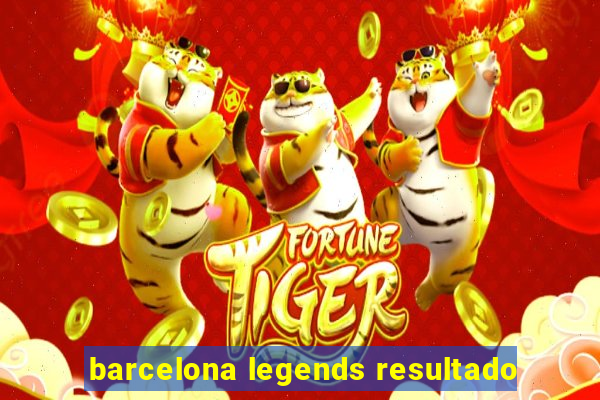 barcelona legends resultado